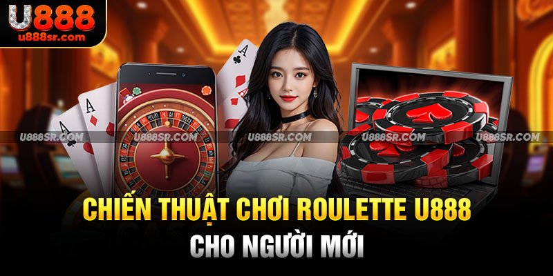 Chiến thuật chơi Roulette U888 cho người mới