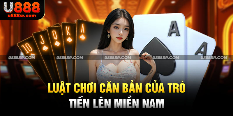 Luật chơi căn bản của trò tiến lên miền nam