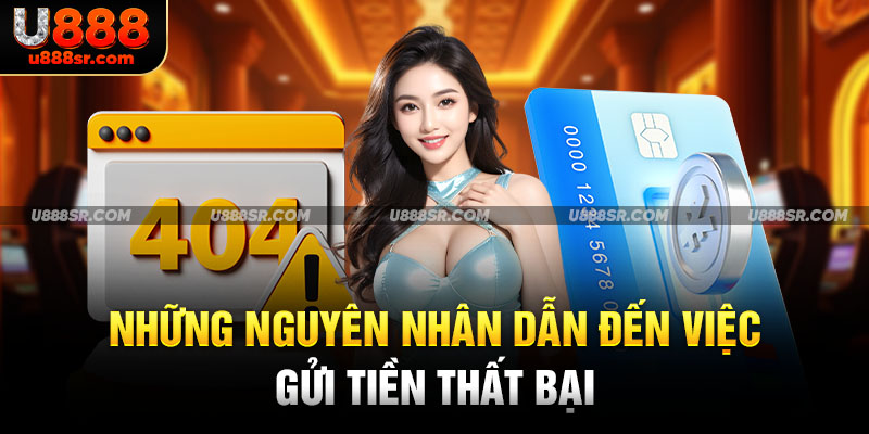 Những nguyên nhân dẫn đến việc gửi tiền thất bại