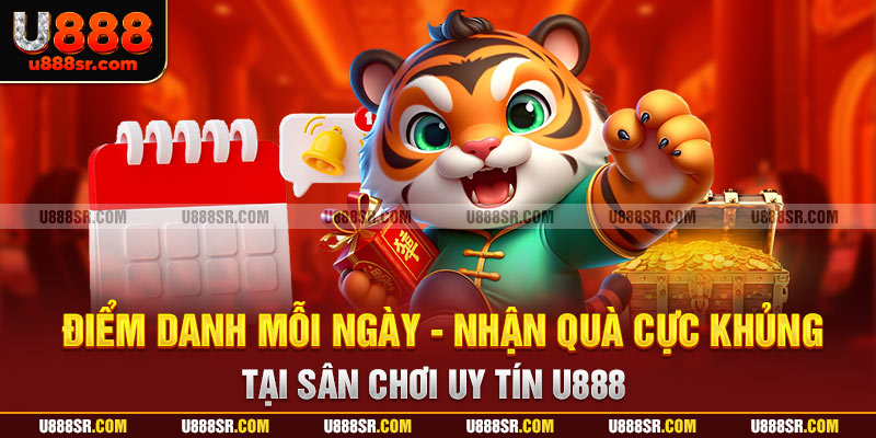 Điểm Danh Mỗi Ngày - Nhận Quà Cực Khủng Tại Sân Chơi Uy Tín U888