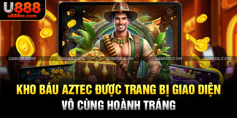 Kho báu Aztec được trang bị giao diện vô cùng hoành tráng