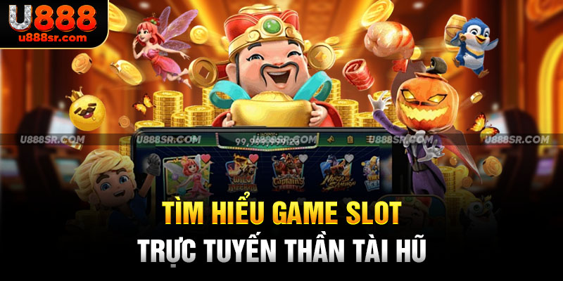 Tìm hiểu game slot trực tuyến thần tài hũ